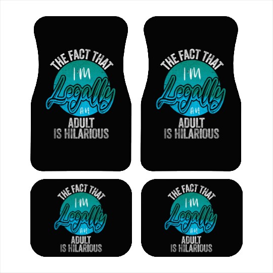 18th Birthday, I'm Legally An Adult Is Hilarious. Car Mats