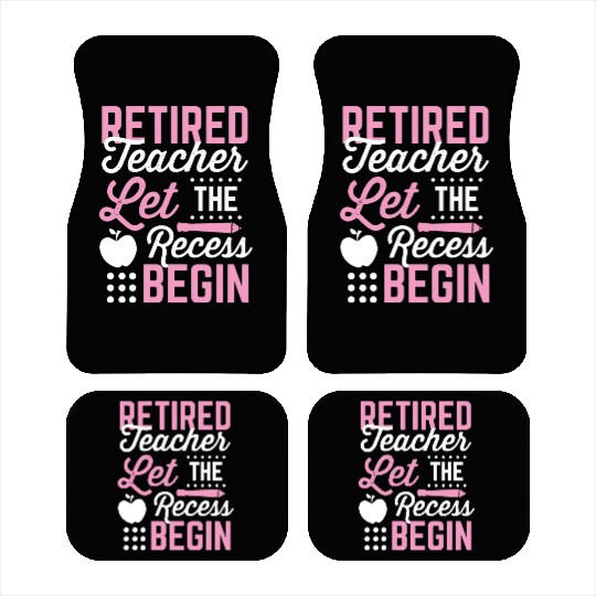 Retired Teacher Let Recess Begin Retirement Gift Car Mats