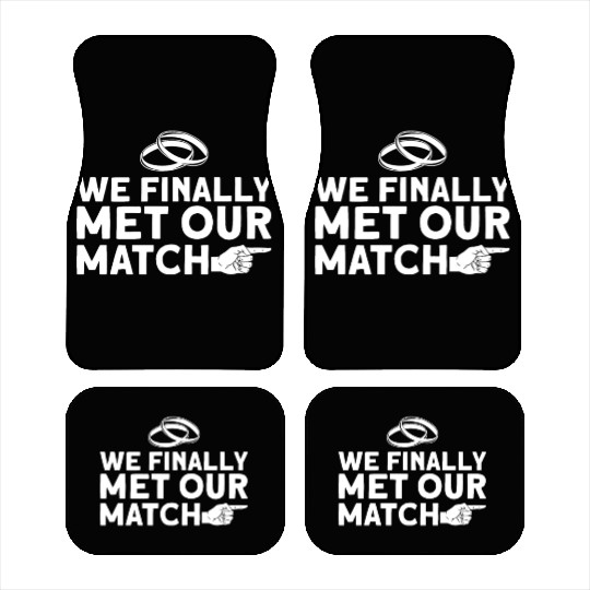 We Finally Met Our Match - Bride Groom Matching Car Mats
