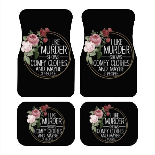 I Like Murder Shows Comfy Clothes And 3 People Car Mats