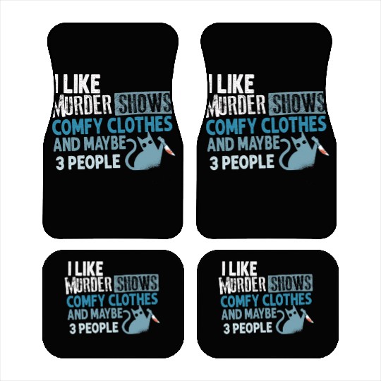 I Like Murder Shows Comfy Clothes And 3 People Car Mats
