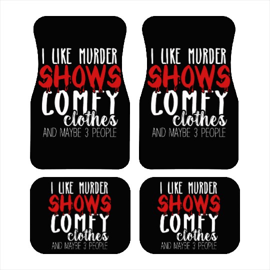 I Like Murder Shows Comfy Clothes And 3 People Car Mats