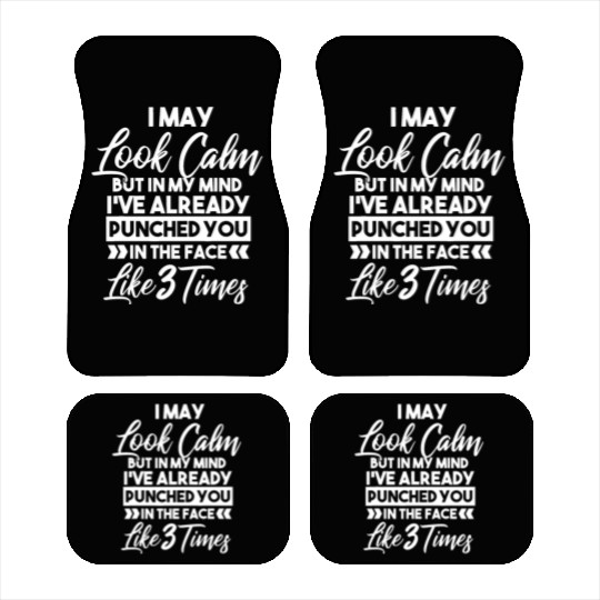 I May Look Calm - Sarcastic Design for the Anti-So Car Mats
