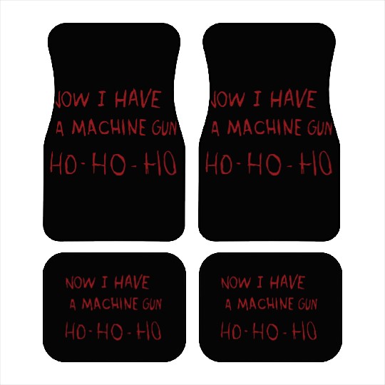 Now I Have A Machine Gun Ho Ho Ho Car Mats