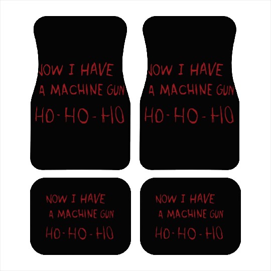 Now I Have A Machine Gun Ho Ho Ho Car Mats