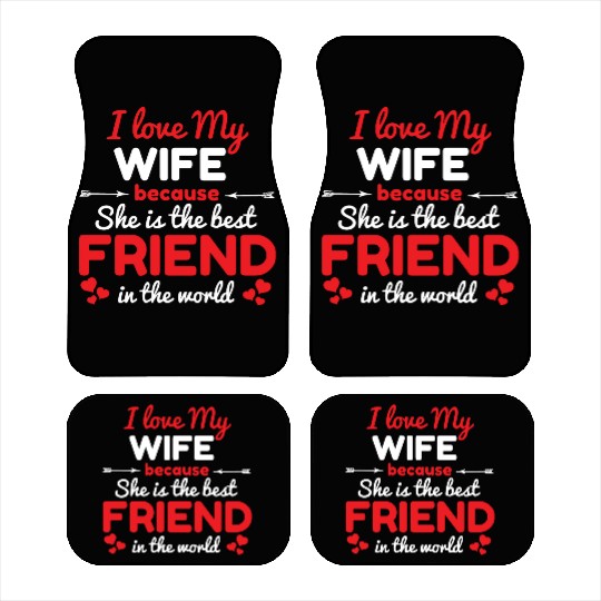 I Love My Wife Because She Is The Best Friend Car Mats