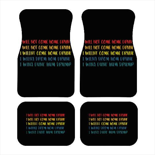 I'll Not Come Home Drunk Funny Retro Apparel Car Mats
