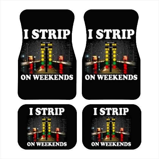 I Strip On Weekends Funny Drag Racing Quote ‌ Car Mats