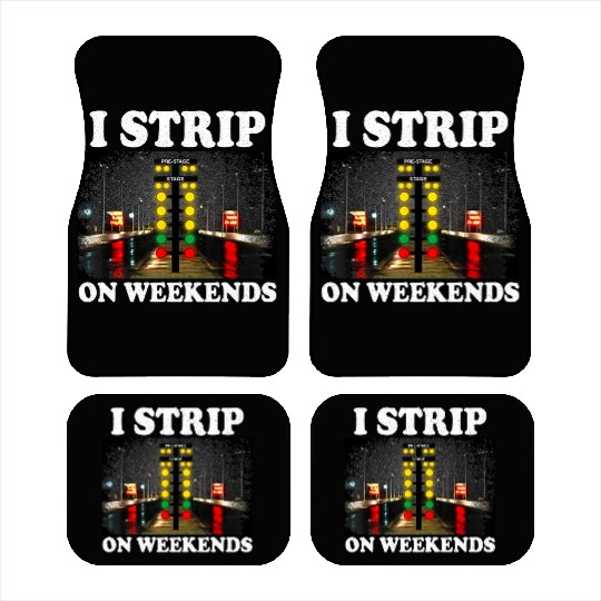 I Strip On Weekends Funny Drag Racing Quote ‌ Car Mats
