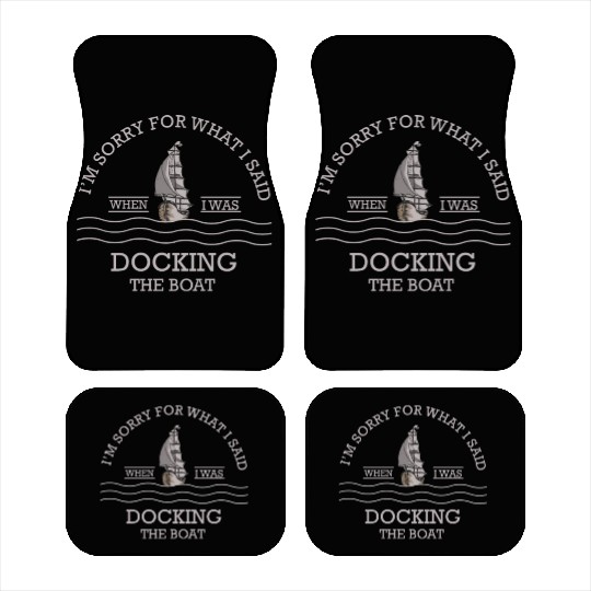 Sorry For What I Said While Docking The Boat Car Mats
