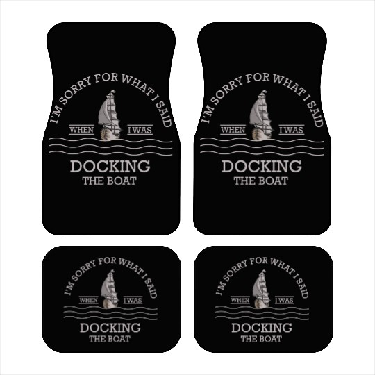 Sorry For What I Said While Docking The Boat Car Mats