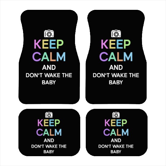 Keep Calm And Don't Wake The Baby - Newborn Car Mats