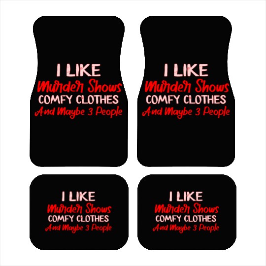 I Like Murder Shows Comfy Clothes And 3 People Car Mats