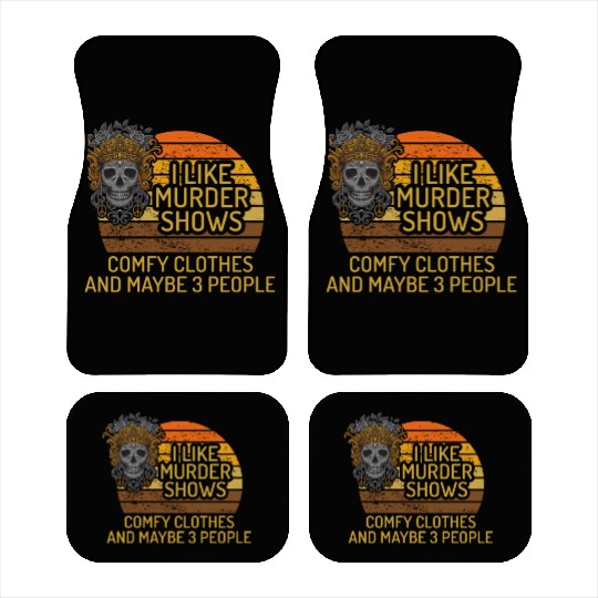 I Like Murder Shows Comfy Clothes And 3 People Car Mats