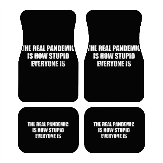 The real pandemic is how stupid everyone is Car Mats