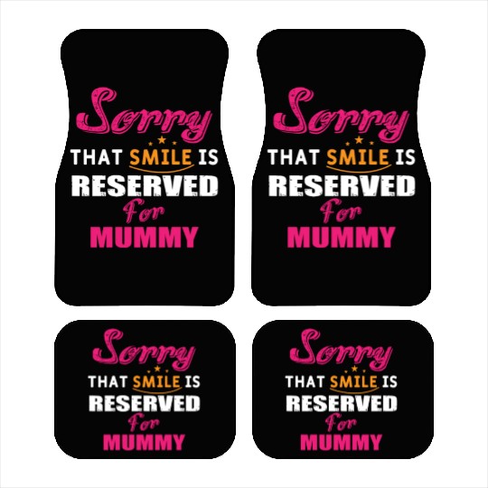 Sorry That Smile Is Reserved For Mummy Car Mats