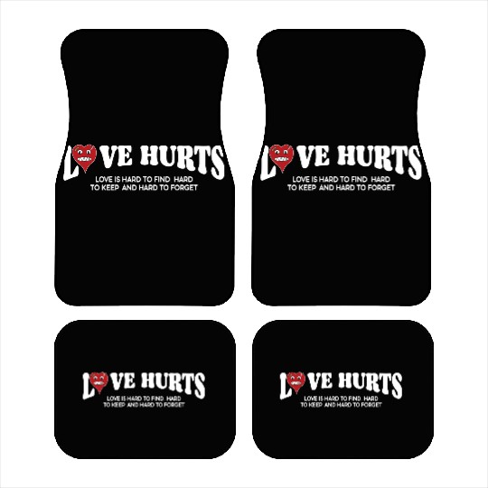 LOVE HURTS LOVE IS HARD TO FIND. HARD TO KEEP. Car Mats
