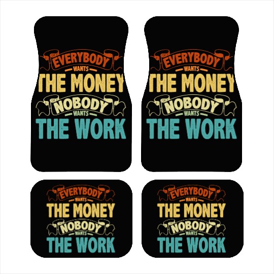 Everybody Wants The Money Nobody Wants The Work 13 Car Mats