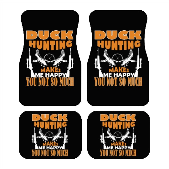Duck Hunting Makes Me Happy You Not So Much Car Mats
