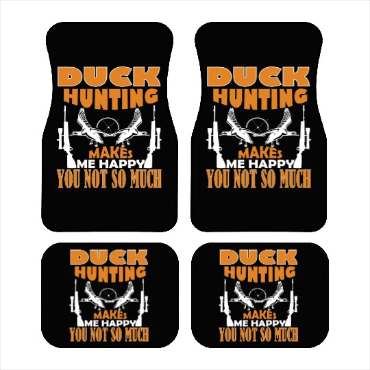 Duck Hunting Makes Me Happy You Not So Much Car Mats