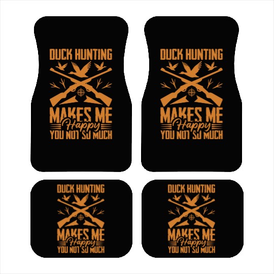 Duck Hunting Makes Me Happy You Not So Much Car Mats