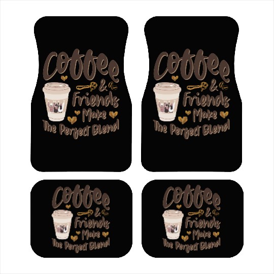 Coffee And Friends Make The Perfect Blend Car Mats