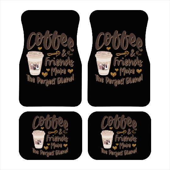 Coffee And Friends Make The Perfect Blend Car Mats