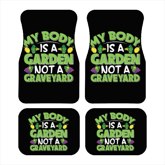 My Body Is A Garden, Not A Graveyard Car Mats
