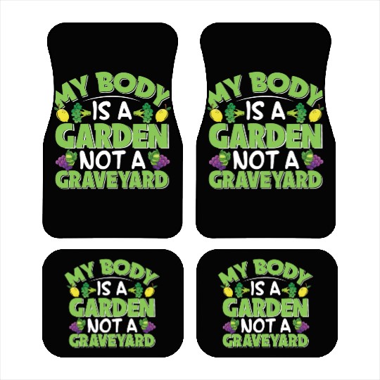 My Body Is A Garden, Not A Graveyard Car Mats
