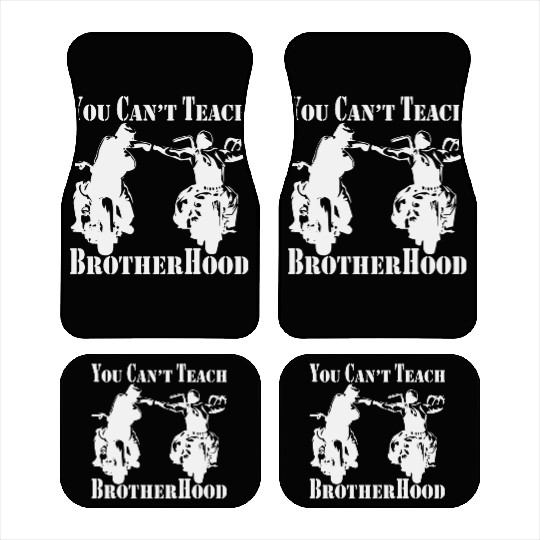 You Can’t Teach Brotherhood Biker ©WhiteTigerLLC. Car Mats