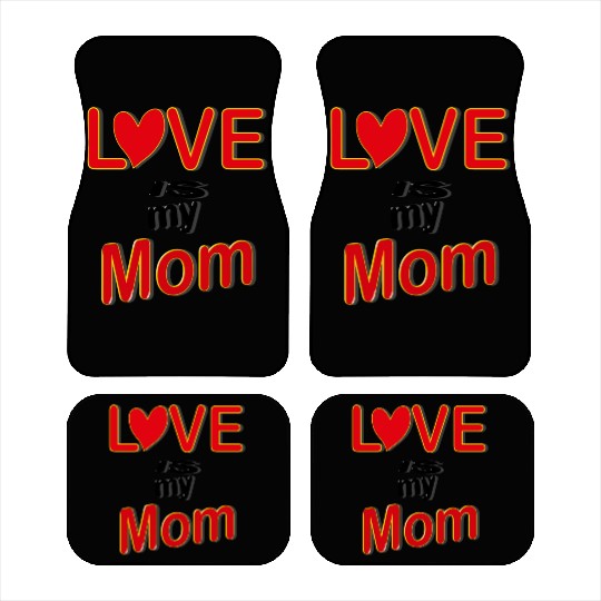 Love is my mom love mom gift for mothers4083 Car Mats