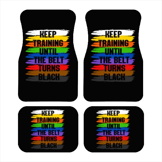 Keep Training Until The Belt Turns Black Car Mats