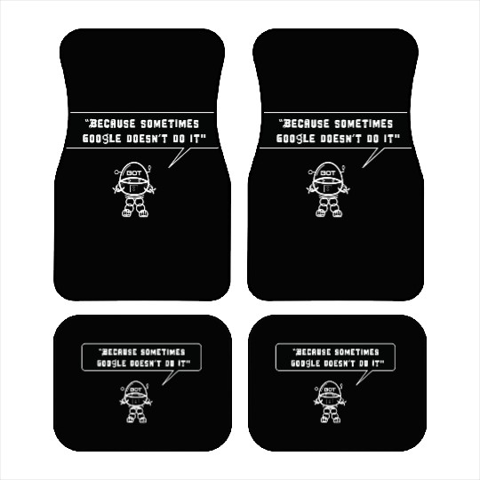 Because sometimes Google doesn't do it Car Mats