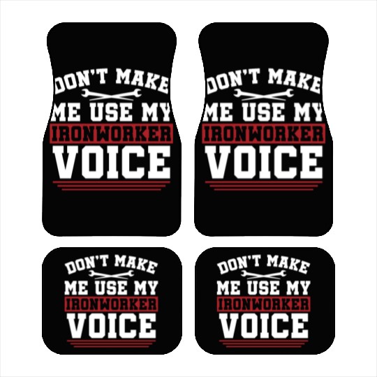 Ironworker Don't Make Me Use My Metalworker Welder Car Mats