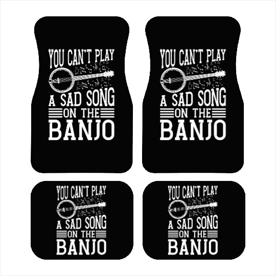 Banjo You Can't Play A Sad Instrument Banjo Player Car Mats