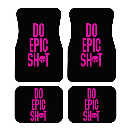 Funny sayings - DO EPIC SHIT Car Mats