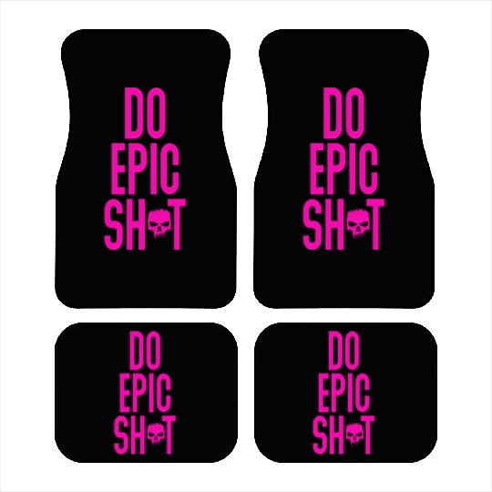 Funny sayings - DO EPIC SHIT Car Mats