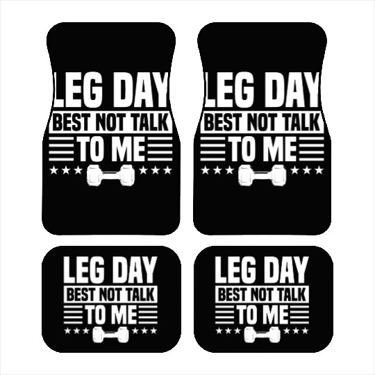 Leg Day Best Not Talk To Me Funny For Weight Lifte Car Mats