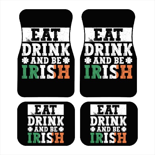 Eat Drink And Be Irish - St Patricks Day Irish Car Mats