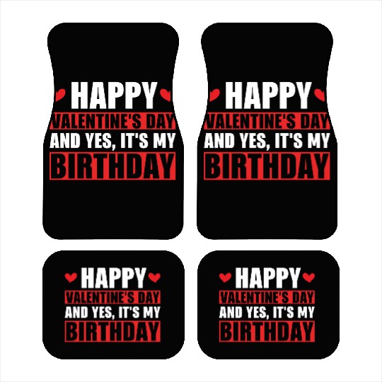 Happy Valentines Day And Yes Its My Birthday Gift Car Mats