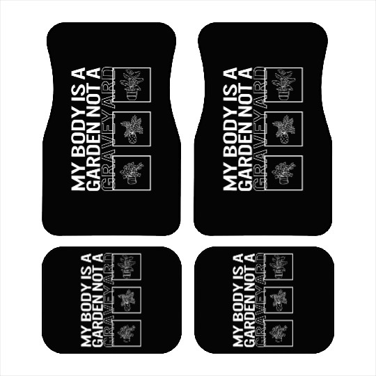 My Body Is A Garden Not A Graveyard, Garden Plant Car Mats