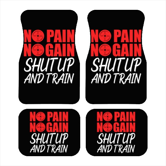 No Pain No Gain Shut Up And Train Car Mats