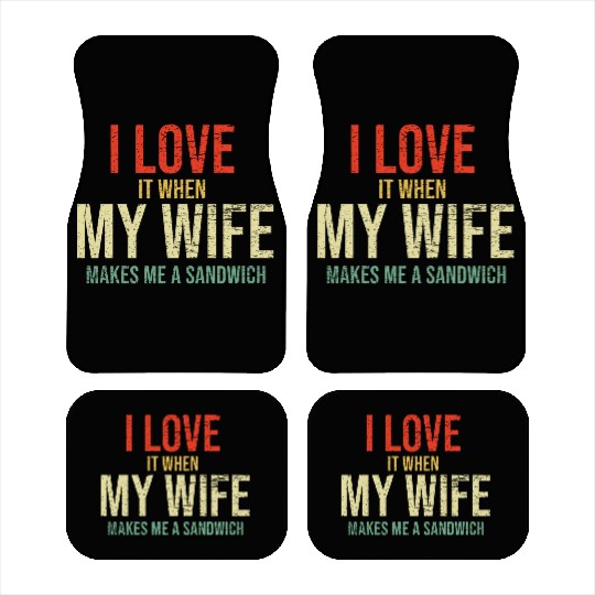 I Love It When My Wife makes me a sandwich Car Mats