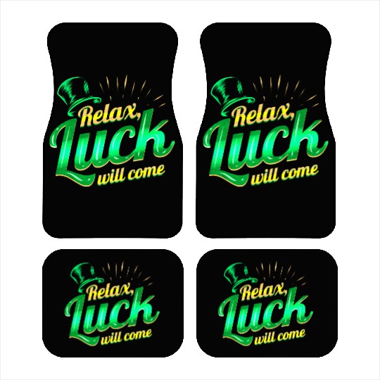 Relax - Luck Will Come On St Patricks Day Car Mats