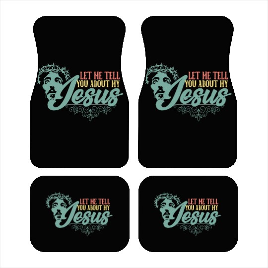Let Me Tell You About My Jesus Christian Believer Car Mats