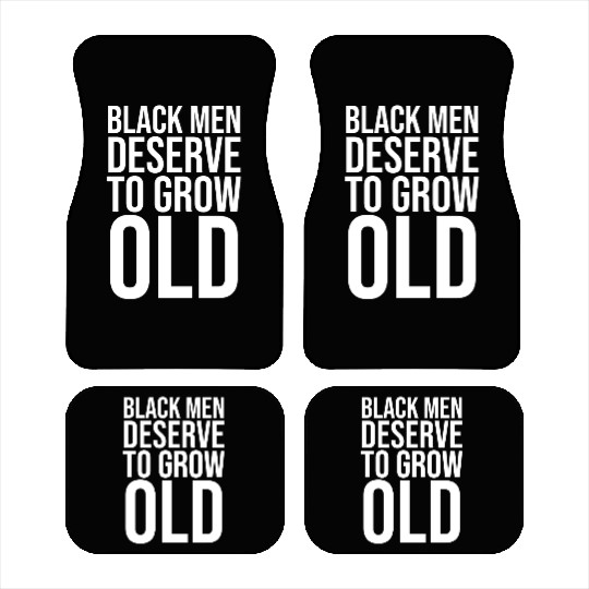 Black Men Deserve To Grow Old Car Mats