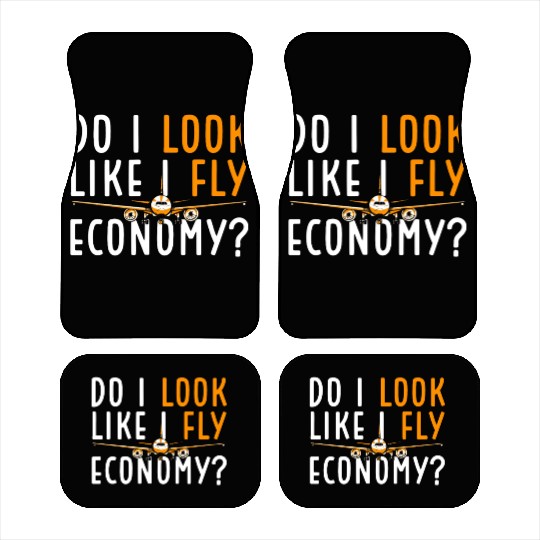 Do I Look Like I Fly Economy First Class Frequent Car Mats