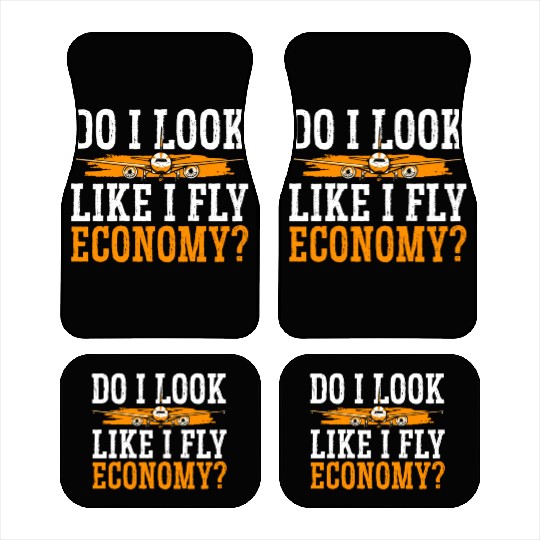 Do I Look Like I Fly Economy First Class Frequent Car Mats