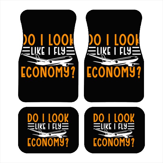 Do I Look Like I Fly Economy First Class Frequent Car Mats