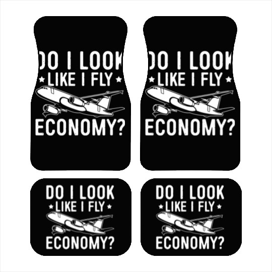 Do I Look Like I Fly Economy First Class Frequent Car Mats